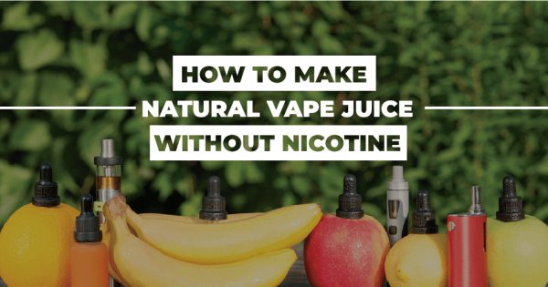 How to Make Natural Vape Juice without Nicotine WWVape